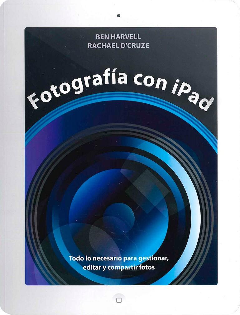 FOTOGRAFÍA CON IPAD | 9788475568584 | HARVELL, BEN/D'CRUZE, RACHAEL | Galatea Llibres | Llibreria online de Reus, Tarragona | Comprar llibres en català i castellà online