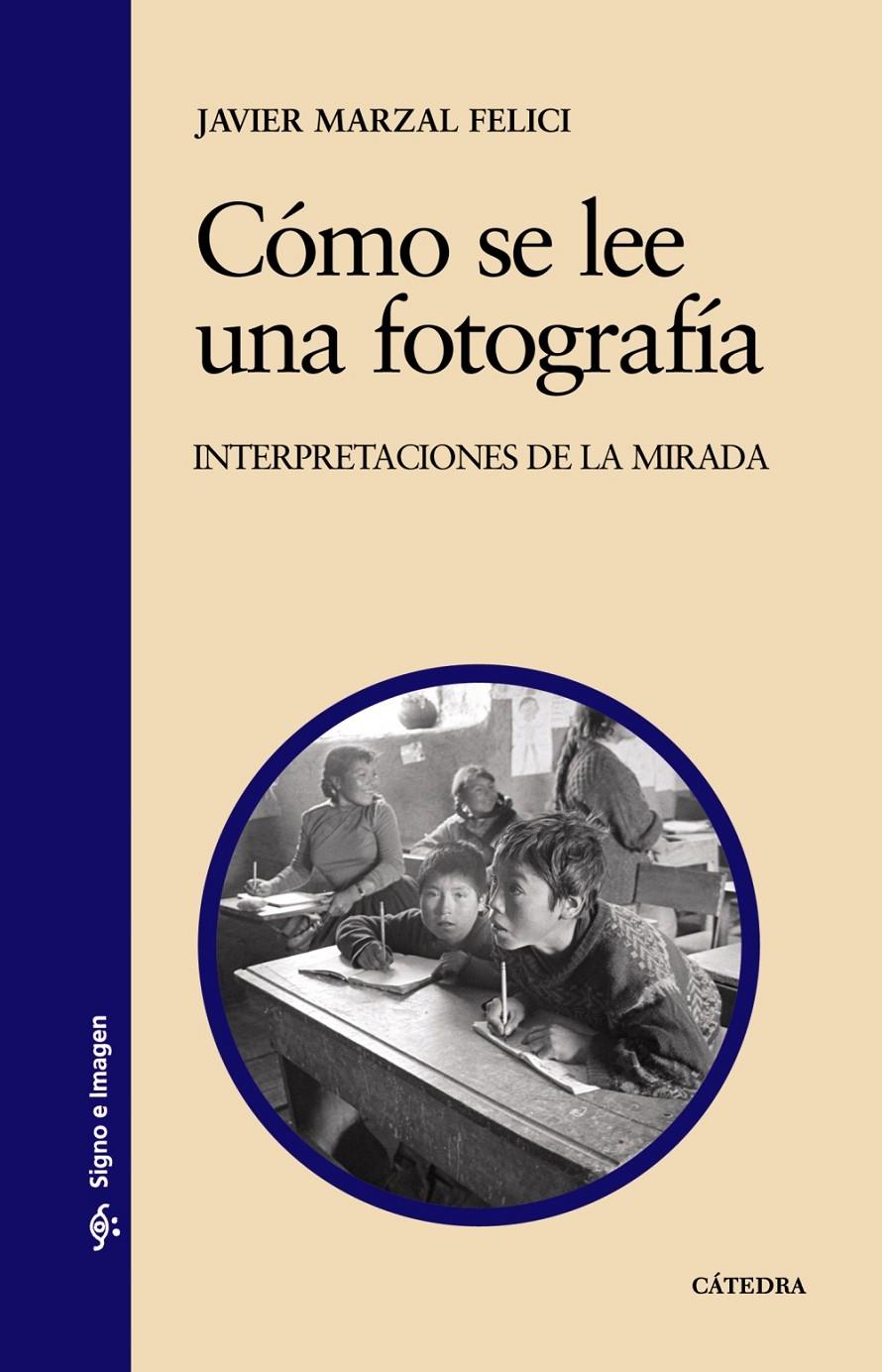 COMO SE LEE UNA FOTOGRAFIA : INTERPRETACIONES DE LA MIRADA | 9788437624297 | MARZAL FELICI, JOSE JAVIER | Galatea Llibres | Llibreria online de Reus, Tarragona | Comprar llibres en català i castellà online