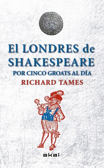 EL LONDRES DE SHAKESPEARE CON 5 GROATS AL DÍA | 9788446039495 | TAMES, RICHARD | Galatea Llibres | Llibreria online de Reus, Tarragona | Comprar llibres en català i castellà online