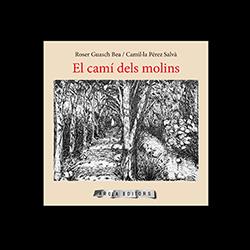 CAMÍ DELS MOLINS, EL | 9788412027969 | GUASCH, ROSER / PÉREZ SALVÀ, CAMIL·LA | Galatea Llibres | Llibreria online de Reus, Tarragona | Comprar llibres en català i castellà online