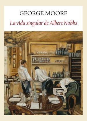 SINGULAR VIDA DE ALBERT NOBBS | 9788493904524 | MOORE, GEORGE | Galatea Llibres | Llibreria online de Reus, Tarragona | Comprar llibres en català i castellà online