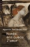 NOMÉS ENS QUEDA L'AMOR | 9788498244113 | FERNÁNDEZ PAZ, AGUSTIN | Galatea Llibres | Llibreria online de Reus, Tarragona | Comprar llibres en català i castellà online