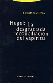 HEGEL: LA DESGRACIADA RECONCILIACION DEL ESPIRITU | 9788481644845 | MASMELA, CARLOS | Galatea Llibres | Llibreria online de Reus, Tarragona | Comprar llibres en català i castellà online