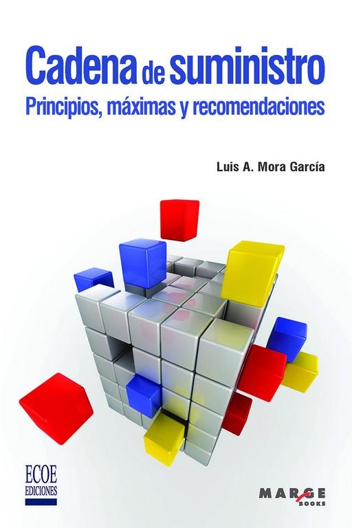 CADENA DE SUMINISTRO. PRINCIPIOS, MÁXIMAS Y RECOMENDACIONES | 9788418532504 | MORA GARCÍA, LUIS ANÍBAL | Galatea Llibres | Llibreria online de Reus, Tarragona | Comprar llibres en català i castellà online