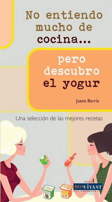 NO ENTIENDO MUCHO DE COCINA PERO DESCUBRO EL YOGUR | 9788496054530 | BARRIA, JUANA | Galatea Llibres | Llibreria online de Reus, Tarragona | Comprar llibres en català i castellà online