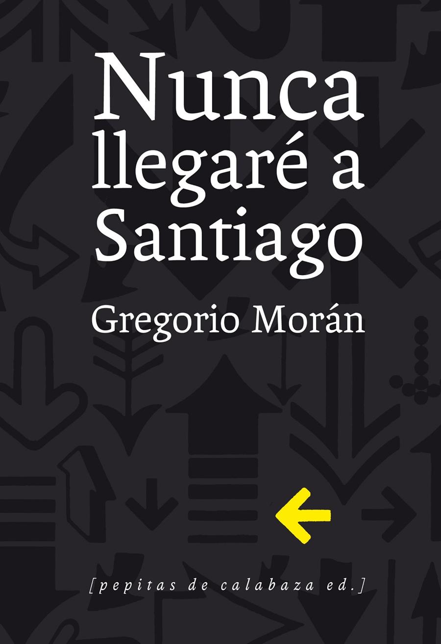 NUNCA LLEGARÉ A SANTIAGO | 9788415862321 | MORÁN, GREGORIO | Galatea Llibres | Librería online de Reus, Tarragona | Comprar libros en catalán y castellano online