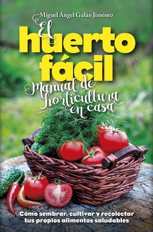 EL HUERTO FÁCIL. MANUAL DE HORTICULTURA EN CASA | 9788416002498 | GALÁN JIMÉNEZ, MIGUEL ÁNGEL | Galatea Llibres | Llibreria online de Reus, Tarragona | Comprar llibres en català i castellà online