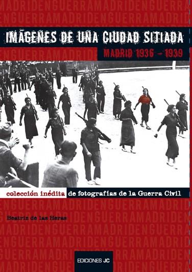 IMAGENES DE UNA CIUDAD SITIADA. MADRID 1936-39 | 9788489564626 | HERAS HERRERO, BEATRIZ DE LAS | Galatea Llibres | Llibreria online de Reus, Tarragona | Comprar llibres en català i castellà online