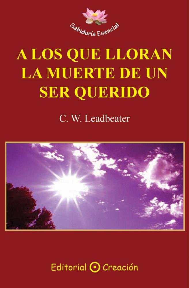 A LOS QUE LLORAN LA MUERTE DE UN SER QUERIDO | 9788495919953 | LEADBEATER, C.W. | Galatea Llibres | Llibreria online de Reus, Tarragona | Comprar llibres en català i castellà online