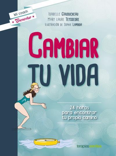 CAMBIAR TU VIDA | 9788415612797 | GAUDUCHEAU, ISABELLE/TEYSSEDRE, LAURE | Galatea Llibres | Llibreria online de Reus, Tarragona | Comprar llibres en català i castellà online