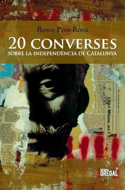 20 CONVERSES SOBRE LA INDEPENDÈNCIA DE CATALUNYA | 9788494272905 | PROS-ROCA, ROSER | Galatea Llibres | Llibreria online de Reus, Tarragona | Comprar llibres en català i castellà online