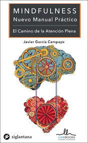 MINDFULNESS. NUEVO MANUAL PRÁCTICO. EL CAMINO DE LA ATENCIÓN PLENA | 9788416574674 | GARCÍA CAMPAYO, JAVIER | Galatea Llibres | Librería online de Reus, Tarragona | Comprar libros en catalán y castellano online