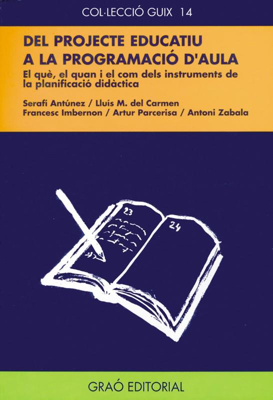 DEL PROJECTE EDUCATIU A LA PROGRAMACIÓ D'AULA | 9788478270613 | ANTÚNEZ MARCOS, SERAFÍN/DEL CARMEN MARTÍN, LLUIS M./IMBERNON MUÑOZ, FRANCESC/PARCERISA ARAN, ARTUR/Z | Galatea Llibres | Llibreria online de Reus, Tarragona | Comprar llibres en català i castellà online