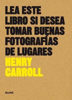 LEA ESTE LIBRO SI DESEA TOMAR BUENAS FOTOGRAFÍAS DE LUGARES | 9788416965137 | CARROLL, HENRY | Galatea Llibres | Llibreria online de Reus, Tarragona | Comprar llibres en català i castellà online