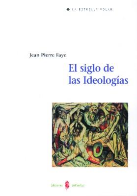 SIGLO DE LAS IDEOLOGIAS, EL | 9788476282540 | FAYE, JEAN PIERRE | Galatea Llibres | Librería online de Reus, Tarragona | Comprar libros en catalán y castellano online