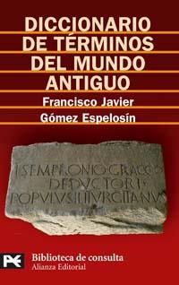 DICCIONARIO DE TÉRMINOS DEL MUNDO ANTIGUO | 9788420659008 | GÓMEZ ESPELOSÍN, FRANCISCO JAVIER | Galatea Llibres | Librería online de Reus, Tarragona | Comprar libros en catalán y castellano online