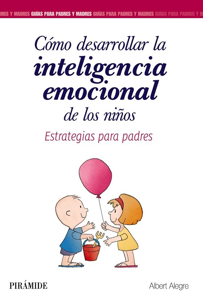 CóMO DESARROLLAR LA INTELIGENCIA EMOCIONAL DE LOS NIñOS | 9788436839340 | ALEGRE ROSSELLó, ALBERT | Galatea Llibres | Llibreria online de Reus, Tarragona | Comprar llibres en català i castellà online