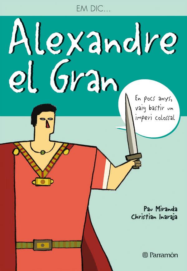 ALEXANDRE EL GRAN | 9788434226791 | MIRANDA, PAU/INARAJA, CHRISTIAN | Galatea Llibres | Librería online de Reus, Tarragona | Comprar libros en catalán y castellano online