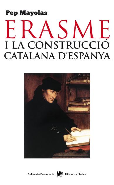 ERASME I LA CONSTRUCCIÓ CATALANA D'ESPANYA | 9788494233418 | MAYOLAS, PEP | Galatea Llibres | Librería online de Reus, Tarragona | Comprar libros en catalán y castellano online