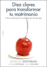 DIEZ CLAVES PARA TRANSFORMAR TU MATRIMONIO | 9788449321405 | GOTTMAN, JOHN | Galatea Llibres | Llibreria online de Reus, Tarragona | Comprar llibres en català i castellà online