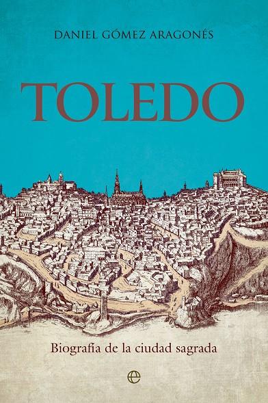 TOLEDO BIOGRAFIA DE LA CIIUDAD SAGRADA | 9788413846002 | GÓMEZ ARAGONÉS, DANIEL | Galatea Llibres | Librería online de Reus, Tarragona | Comprar libros en catalán y castellano online