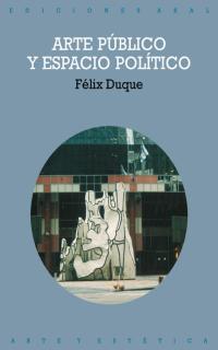 ARTE PUBLICO Y ESPACIO POLITICO | 9788446014614 | DUQUE, FELIX | Galatea Llibres | Llibreria online de Reus, Tarragona | Comprar llibres en català i castellà online