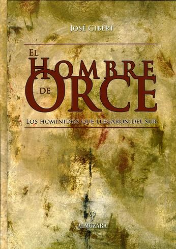 HOMBRE DE ORCE, EL. LOS HOMINIOS QUE LLEGARON DEL SUR | 9788493337858 | GIBERT, JOSE | Galatea Llibres | Llibreria online de Reus, Tarragona | Comprar llibres en català i castellà online