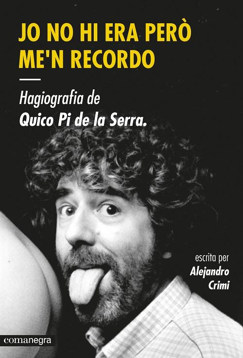 JO NO HI ERA PERÒ ME'N RECORDO. HAGIOGRAFIA DE QUICO PI DE LA SERRA | 9788416033447 | CRIMI, ALEJANDRO | Galatea Llibres | Llibreria online de Reus, Tarragona | Comprar llibres en català i castellà online