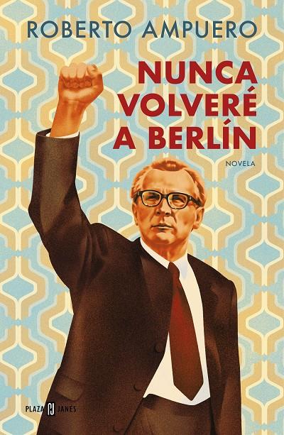 NUNCA VOLVERÉ A BERLÍN | 9788401034947 | AMPUERO, ROBERTO | Galatea Llibres | Librería online de Reus, Tarragona | Comprar libros en catalán y castellano online