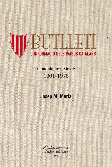 BUTLLETÍ D'INFORMACIÓ DELS PAÏSOS CATALANS GUADALAJARA, MÈXIC 1961-1976 | 9788499753706 | MURIA, JOSEP Mª | Galatea Llibres | Llibreria online de Reus, Tarragona | Comprar llibres en català i castellà online