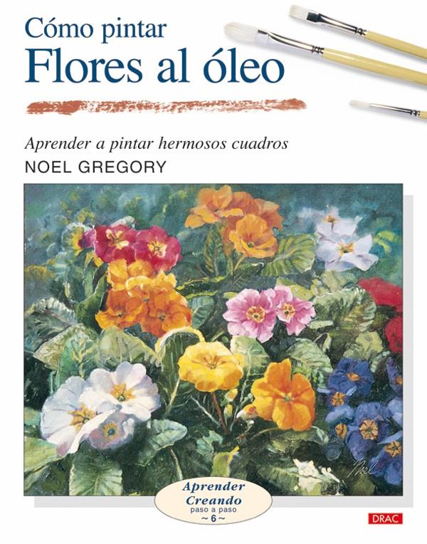 COMO PINTAR FLORES AL OLEO | 9788496365964 | GREGORY, NOEL | Galatea Llibres | Llibreria online de Reus, Tarragona | Comprar llibres en català i castellà online