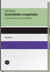 INTIMIDADES CONGELADAS : LAS EMOCIONES EN EL CAPITALISMO | 9788496859173 | ILLOUZ, EVA | Galatea Llibres | Llibreria online de Reus, Tarragona | Comprar llibres en català i castellà online