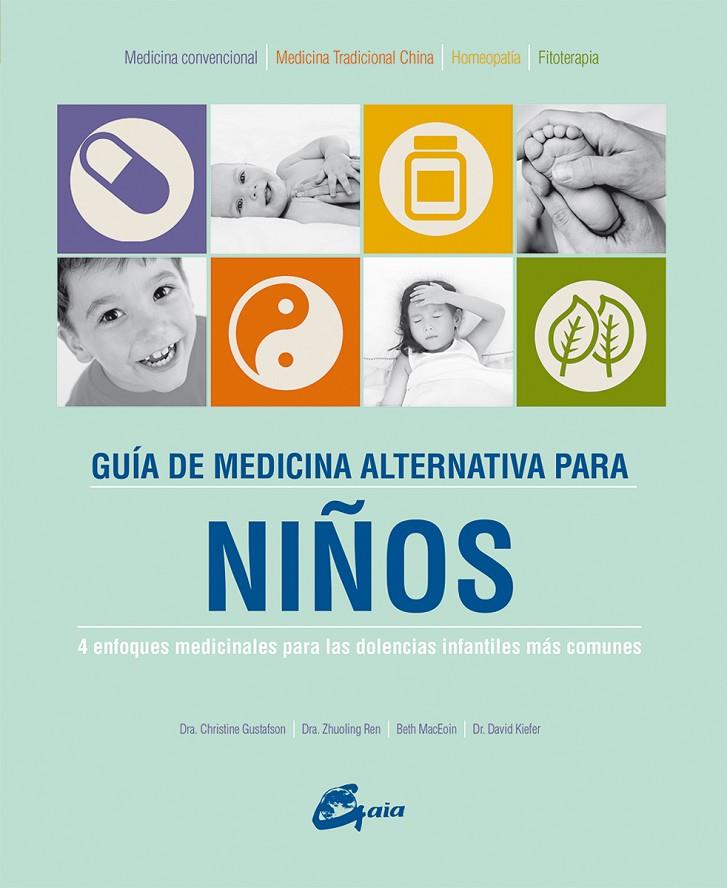 GUÍA DE MEDICINA ALTERNATIVA PARA NIÑOS | 9788484456063 | GUSTAFSON, CHRISTINE/REN, ZHUOLING/MACEOIN, BETH/KIEFER, DR. DAVID | Galatea Llibres | Librería online de Reus, Tarragona | Comprar libros en catalán y castellano online