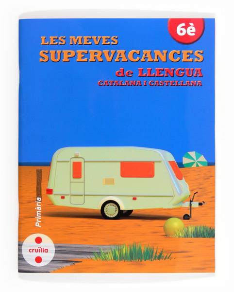 LES MEVES SUPERVACANCES DE LLENGUA CATALANA I CASTELLANA 6E PRIMARIA | 9788466132541 | EQUIP EDITORIAL CRUÏLLA | Galatea Llibres | Llibreria online de Reus, Tarragona | Comprar llibres en català i castellà online