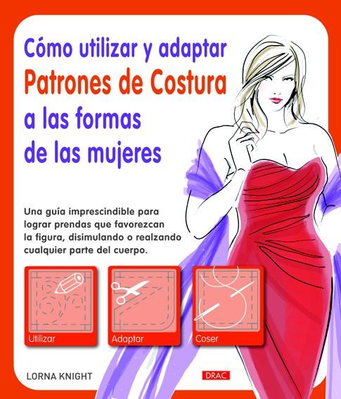 CÓMO UTILIZAR Y ADAPTAR PATRONES DE COSTURA A LAS FORMAS DE LAS MUJERES | 9788498743036 | KNIGHT, LORNA | Galatea Llibres | Llibreria online de Reus, Tarragona | Comprar llibres en català i castellà online