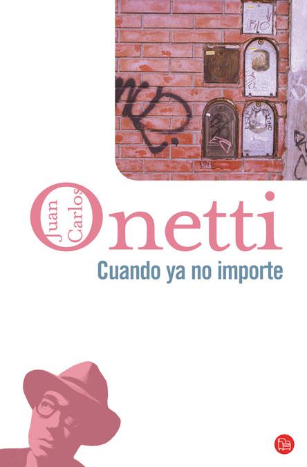 CUANDO YA NO IMPORTE | 9788466320900 | ONETTI, JUAN CARLOS | Galatea Llibres | Llibreria online de Reus, Tarragona | Comprar llibres en català i castellà online