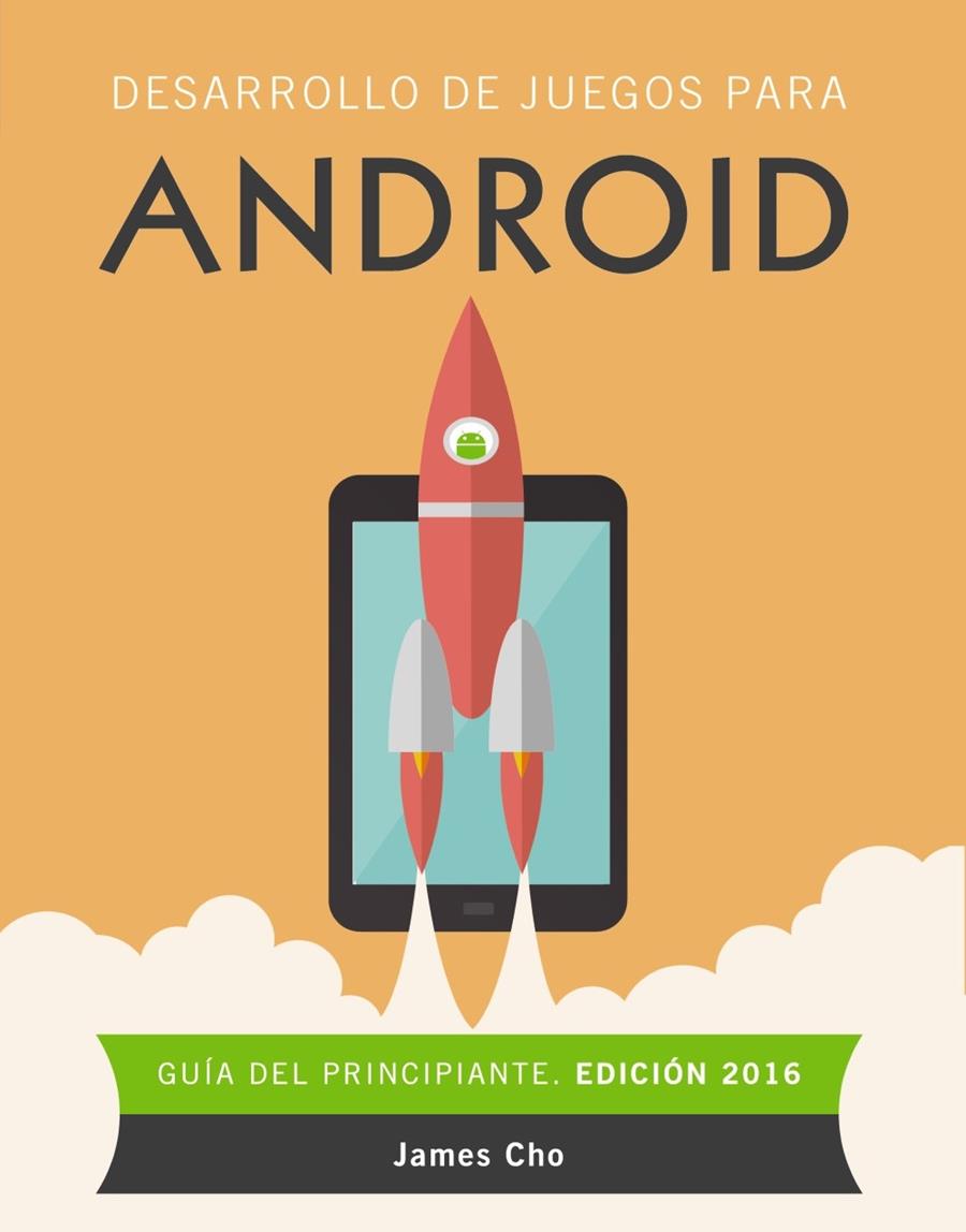 DESARROLLO DE JUEGOS PARA ANDROID. EDICIÓN 2016 | 9788441537491 | CHO, JAMES | Galatea Llibres | Llibreria online de Reus, Tarragona | Comprar llibres en català i castellà online