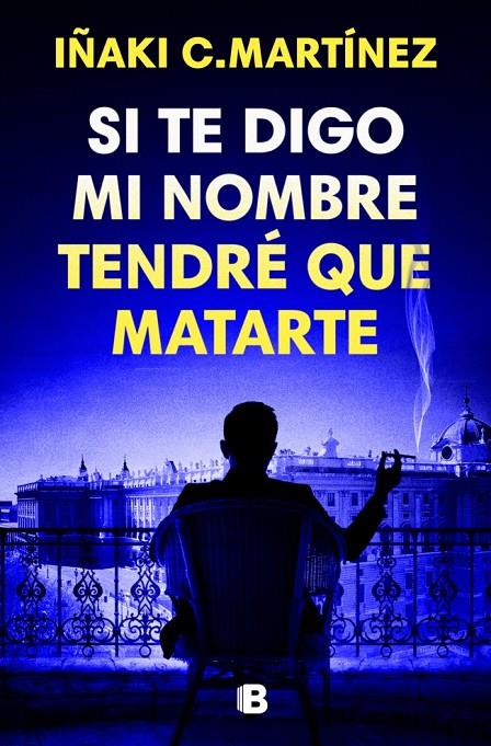 SI TE DIGO MI NOMBRE TENDRÉ QUE MATARTE | 9788466681032 | MARTÍNEZ, IÑAKI | Galatea Llibres | Llibreria online de Reus, Tarragona | Comprar llibres en català i castellà online