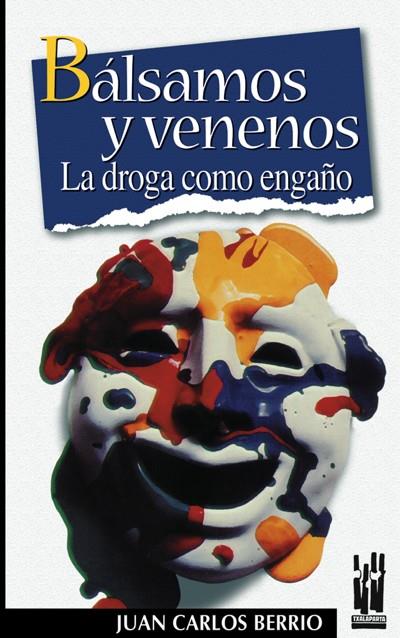 BALSAMOS Y VENENOS. LA DROGA COMO ENGAÑO | 9788481361773 | BERRIO ZARATIEGUI, JUAN CARLOS | Galatea Llibres | Librería online de Reus, Tarragona | Comprar libros en catalán y castellano online