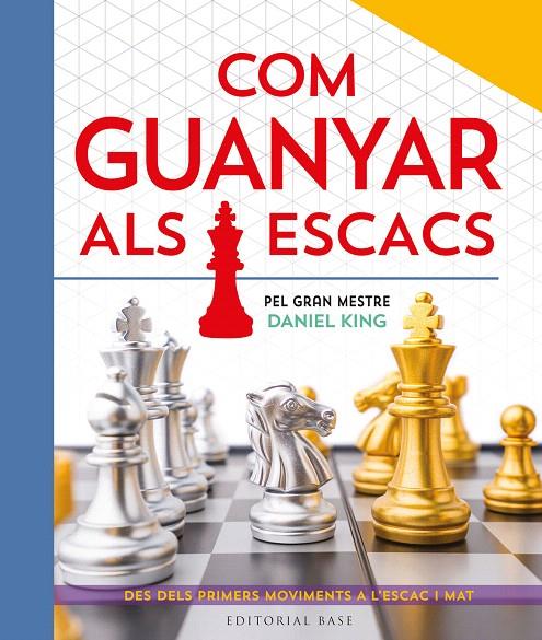 COM GUANYAR ALS ESCACS. PEL GRAN MESTRE DANIEL KING | 9788410131422 | KING, DANIEL | Galatea Llibres | Llibreria online de Reus, Tarragona | Comprar llibres en català i castellà online