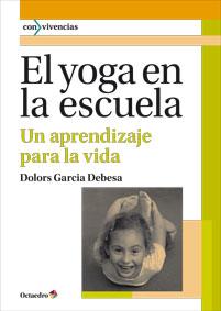 EL YOGA EN LA ESCUELA | 9788499213965 | GARCIA DEBESA, DOLORS | Galatea Llibres | Llibreria online de Reus, Tarragona | Comprar llibres en català i castellà online