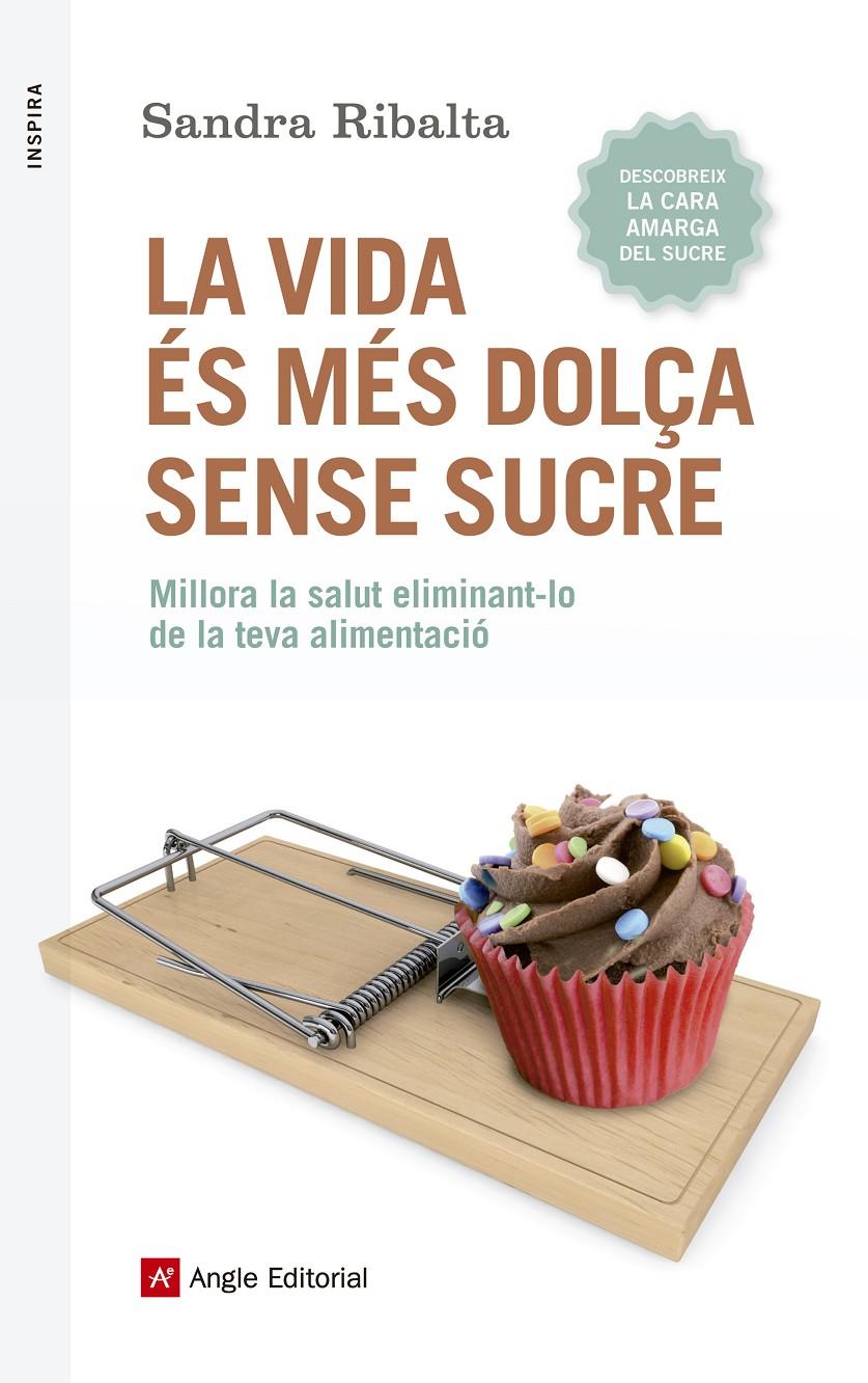 LA VIDA ÉS MÉS DOLÇA SENSE SUCRE | 9788416139675 | RIBALTA, SANDRA | Galatea Llibres | Librería online de Reus, Tarragona | Comprar libros en catalán y castellano online