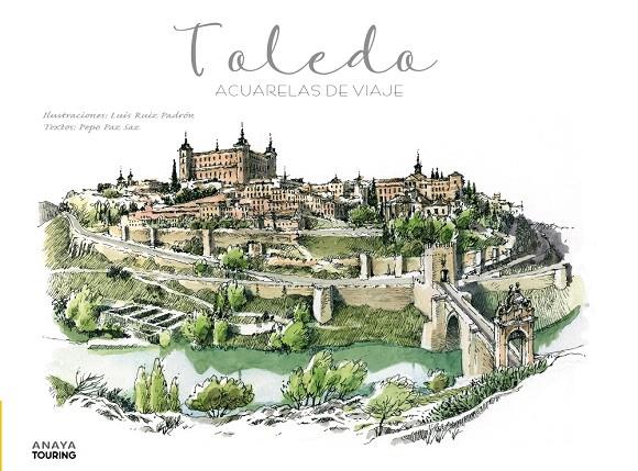 TOLEDO. ACUARELAS DE VIAJE | 9788491584261 | RUIZ PADRÓN, LUIS/PAZ SAZ, PEPO | Galatea Llibres | Librería online de Reus, Tarragona | Comprar libros en catalán y castellano online