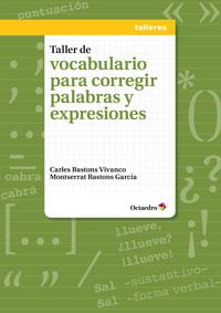 TALLER DE VOCABULARIO PARA CORREGIR PALABRAS Y EXPRESIONES | 9788499216775 | BASTONS VIVANCO, CARLES/BASTONS GARCÍA, MONTSERRAT | Galatea Llibres | Librería online de Reus, Tarragona | Comprar libros en catalán y castellano online