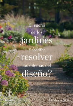 EL SUEÑO DE LOS JARDINES Y ¿CÓMO RESOLVER LOS DILEMAS DEL DISEÑO? | 9788498019742 | WILSON, KENDRA | Galatea Llibres | Llibreria online de Reus, Tarragona | Comprar llibres en català i castellà online