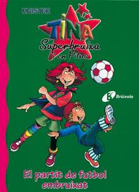 TINA SUPERBRUIXA I EL PARTIT DE FUTBOL EMBRUIXAT | 9788483048382 | KNISTER | Galatea Llibres | Llibreria online de Reus, Tarragona | Comprar llibres en català i castellà online