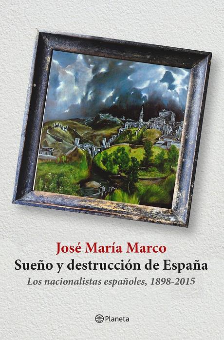 SUEÑO Y DESTRUCCIÓN DE ESPAÑA | 9788408141310 | MARCO, JOSÉ MARÍA | Galatea Llibres | Llibreria online de Reus, Tarragona | Comprar llibres en català i castellà online