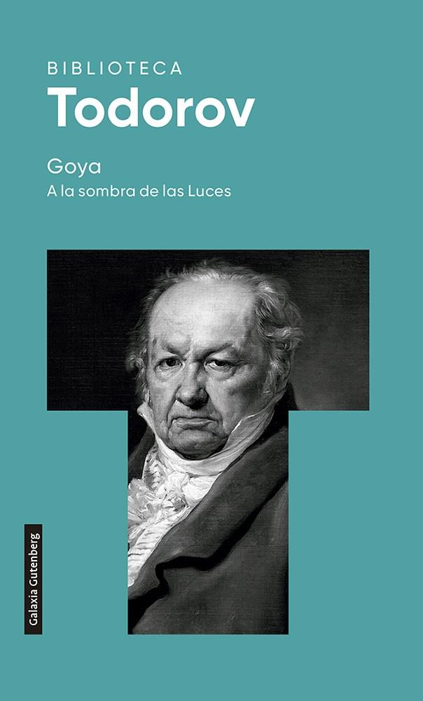 GOYA. A LA SOMBRA DE LAS LUCES- 2022 | 9788419392015 | TODOROV, TZVETAN | Galatea Llibres | Librería online de Reus, Tarragona | Comprar libros en catalán y castellano online