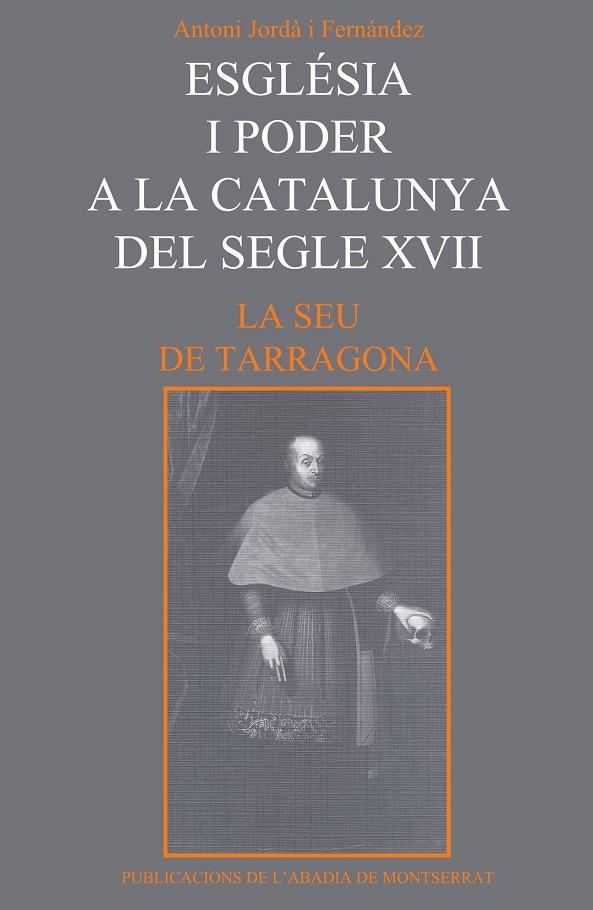 ESGLÉSIA I PODER A LA CATALUNYA DEL SEGLE XVII. LA SEU DE TARRAGONA | 9788478263790 | JORDÀ I FERNÀNDEZ, ANTONI | Galatea Llibres | Librería online de Reus, Tarragona | Comprar libros en catalán y castellano online