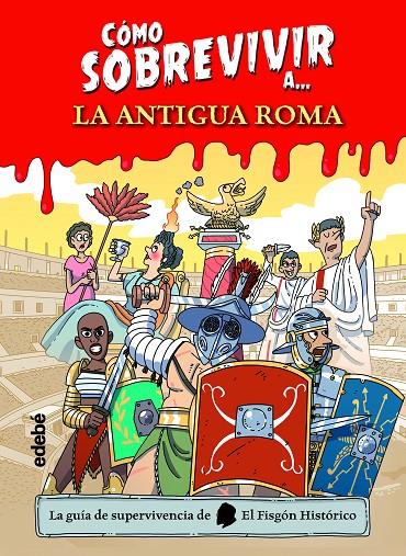 CÓMO SOBREVIVIR A LA ANTIGUA ROMA | 9788468356495 | EL FISGÓN HISTÓRICO | Galatea Llibres | Llibreria online de Reus, Tarragona | Comprar llibres en català i castellà online